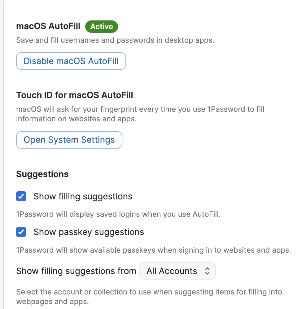 The Autofill screen in 1Password&rsquo;s settings. At the top, macOS AutoFill has a green Active label, with a Disable macOS AutoFill button below it. Under it are Touch ID for macOS AutoFill with an Open System Settings button, and Suggestions with Show filling suggestions turned on